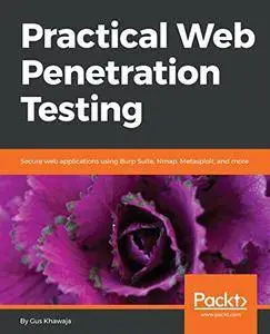 Practical Web Penetration Testing: Secure web applications using Burp Suite, Nmap, Metasploit, and more