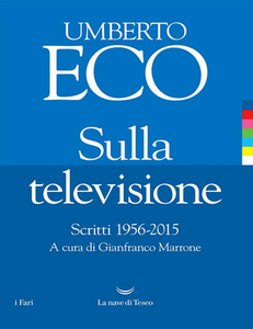 Umberto Eco - Sulla televisione. Scritti 1956-2015 (2018)