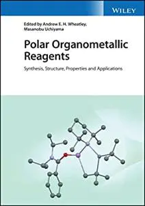 Polar Organometallic Reagents: Synthesis, Structure, Properties and Applications