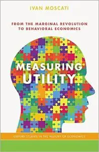 Measuring Utility: From the Marginal Revolution to Behavioral Economics (Repost)