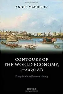 Contours of the World Economy 1-2030 AD: Essays in Macro-Economic History