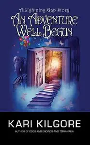 «An Adventure Well Begun» by Kari Kilgore
