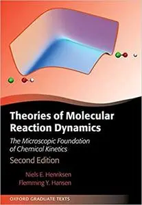 Theories of Molecular Reaction Dynamics: The Microscopic Foundation of Chemical Kinetics  Ed 2