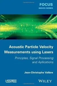 Acoustic Particle Velocity Measurements Using Laser: Principles, Signal Processing and Applications