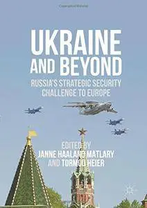 Ukraine and Beyond: Russia's Strategic Security Challenge to Europe
