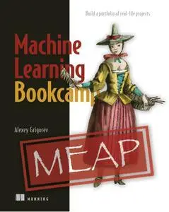 Machine Learning Bookcamp: Build a portfolio of real-life projects [MEAP V10]