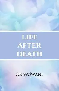 «Life After Death» by J.P. Vaswani