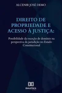 «Direito de propriedade e acesso à justiça» by Alcenir José Demo