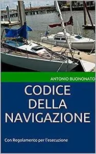 CODICE DELLA NAVIGAZIONE: Con Regolamento per l'esecuzione (CODICI)