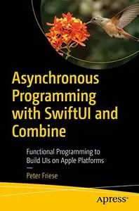 Asynchronous Programming with SwiftUI and Combine: Functional Programming to Build UIs on Apple Platforms