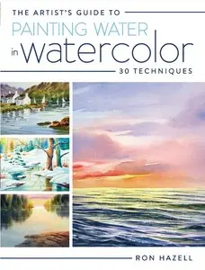The Artist's Guide To Painting Water In Watercolor: 30+ Techniques