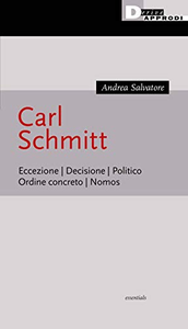 Carl Schmitt. Eccezione. Decisione. Politico. Ordine concreto. Nomos - Andrea Salvatore