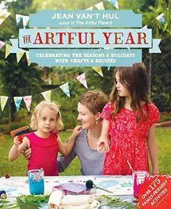 The Artful Year: Celebrating the Seasons and Holidays with Crafts and Recipes