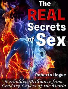 Real Secrets of Sex: Forbidden Brilliance from Legendary Lovers of the World