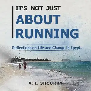 «It’s Not Just About Running» by A.I. Shoukry