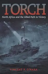 Torch: North Africa and the Allied Path to Victory