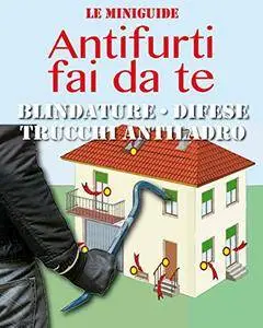 Antifurti fai da te: Blindature - Difese - Trucchi antiladro (Le Miniguide)