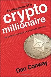 Confessions of a Crypto Millionaire: My Unlikely Escape from Corporate America