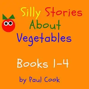 «Silly Stories About Vegetables Books 1-4» by Paul Cook