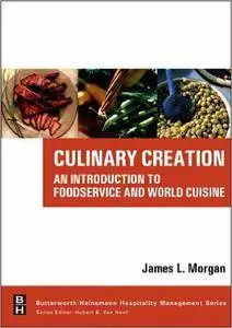 James Morgan - Culinary Creation: An Introduction to Foodservice and World Cuisine