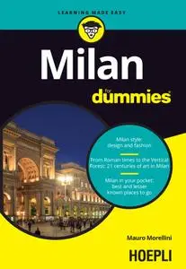 Milan for dummies: Milan style: design and fashion: From Roman times to the Vertical Forest: 21 centuries of art in Milan...