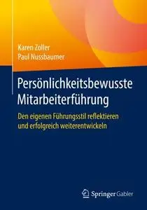 Persönlichkeitsbewusste Mitarbeiterführung: Den eigenen Führungsstil reflektieren und erfolgreich weiterentwickeln