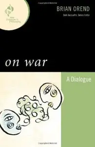 On War: A Dialogue (New Dialogues in Philosophy) by Brian Orend [Repost]