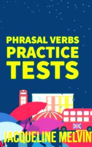PHRASAL VERBS : PRACTICE TESTS