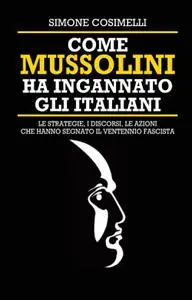 Simone Cosimelli - Come Mussolini ha ingannato gli Italiani
