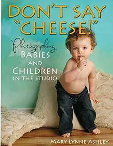 Don't Say "Cheese!": Photographing Babies and Children in the Studio