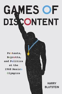 Games of Discontent: Protests, Boycotts, and Politics at the 1968 Mexico Olympics