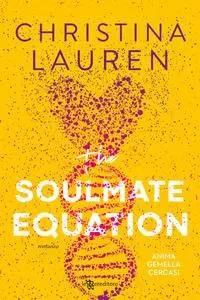 Christina Lauren - The soulmate equation. Anima gemella cercasi