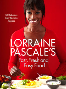 Lorraine Pascale's: Fast, Fresh and Easy Food (2012)