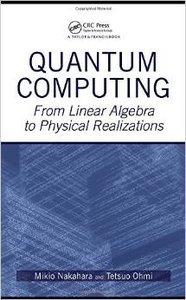 Quantum Computing: From Linear Algebra to Physical Realizations by Mikio Nakahara 