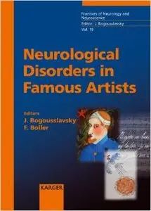 Neurological Disorders In Famous Artists by Julien Bogousslavsky