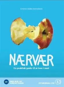 «Nærvær, En praktisk guide til at leve i nuet» by Ernest Holm Svendsen