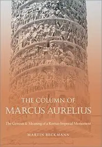 The Column of Marcus Aurelius: The Genesis and Meaning of a Roman Imperial Monument