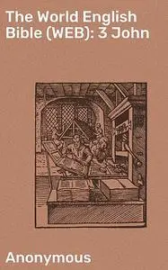 «The World English Bible (WEB): 3 John» by Anonymous