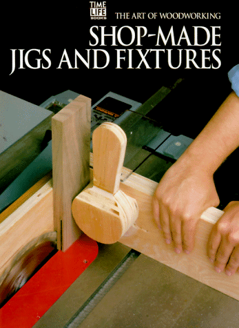 Time-Life Art of Woodworking Series 15, Shop-Made Jigs and Fixtures