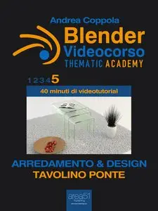 Blender Videocorso - Thematic Academy. Arredamento e Design: Vol. 5 - Tavolino Ponte
