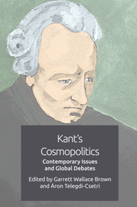 Kant's Cosmopolitics : Contemporary Issues and Global Debates