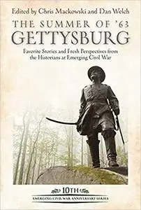 The Summer of ’63: Gettysburg: Favorite Stories and Fresh Perspectives from the Historians at Emerging Civil War