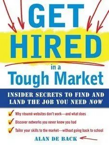 Get Hired in a Tough Market: Insider Secrets for Finding and Landing the Job You Need Now (Repost)