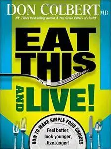 Eat This And Live: Simple Food Choices that Can Help You Feel Better, Look Younger, and Live Longer!