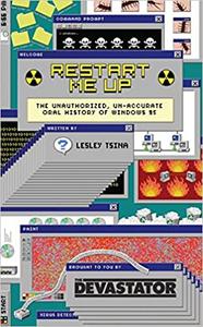 Restart Me Up: The Unauthorized, Un-Accurate Oral History of Windows 95