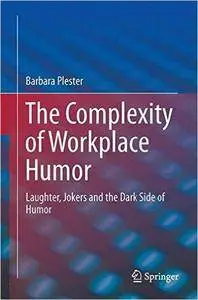 The Complexity of Workplace Humour: Laughter, Jokers and the Dark Side of Humour (Repost)