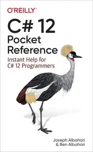 C# 12 Pocket Reference: Instant Help for C# 12 Programmers