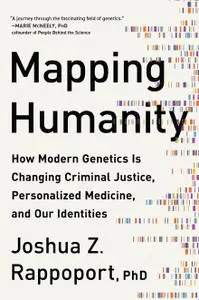 Mapping Humanity: How Modern Genetics Is Changing Criminal Justice, Personalized Medicine, and Our Identities