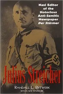 Julius Streicher: Nazi Editor of the Notorious Anti-semitic Newspaper Der Sturmer