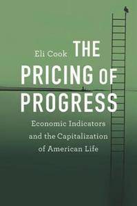 The Pricing of Progress : Economic Indicators and the Capitalization of American Life